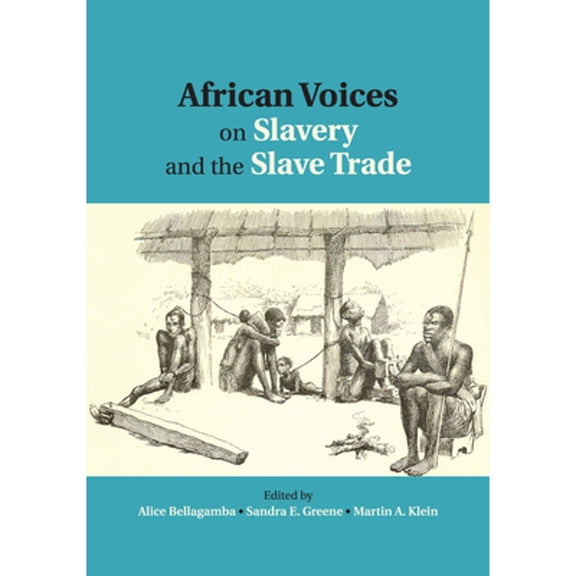 Pre-Owned African Voices on Slavery and the Slave Trade: Volume 1, the Sources (Paperback) by Alice Bellagamba, Sandra E Greene, Martin A Klein