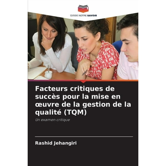 Facteurs critiques de succÃ¨s pour la mise en oeuvre de la gestion de la qualitÃ© (TQM), (Paperback)