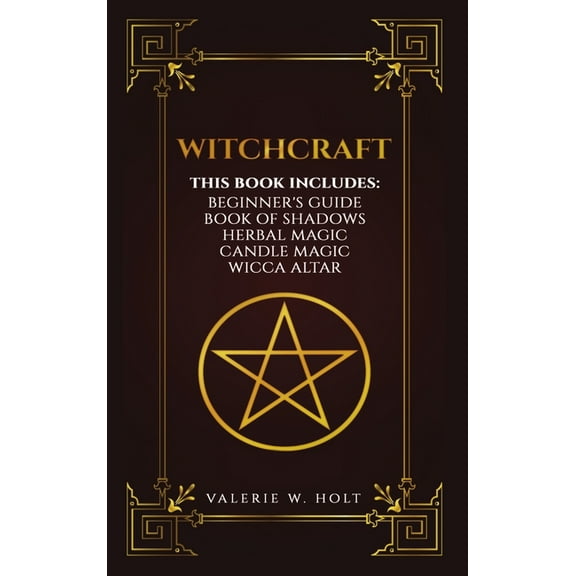 Witchcraft: Wicca for Beginner's, Book of Shadows, Candle Magic, Herbal Magic, Wicca Altar, (Hardcover)