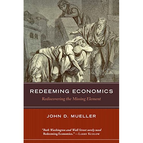 Pre-Owned Redeeming Economics: Rediscovering the Missing Element (Paperback) 1932236953 9781932236958
