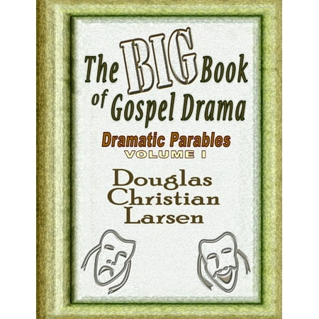 The Big Book Of Gospel Drama Dramatic Parables Volume 1 Ebook Walmart Com