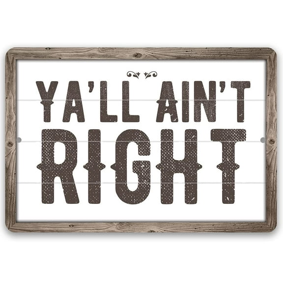 Metal Sign - Ya'll Ain't Right - Durable Metal Sign - Use Indoor/Outdoor - Funny Southern Home Decor and Housewarming Gift Under $20 (8" x 12")