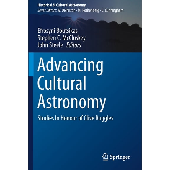 Historical & Cultural Astronomy Advancing Cultural Astronomy: Studies in Honour of Clive Ruggles, (Paperback)