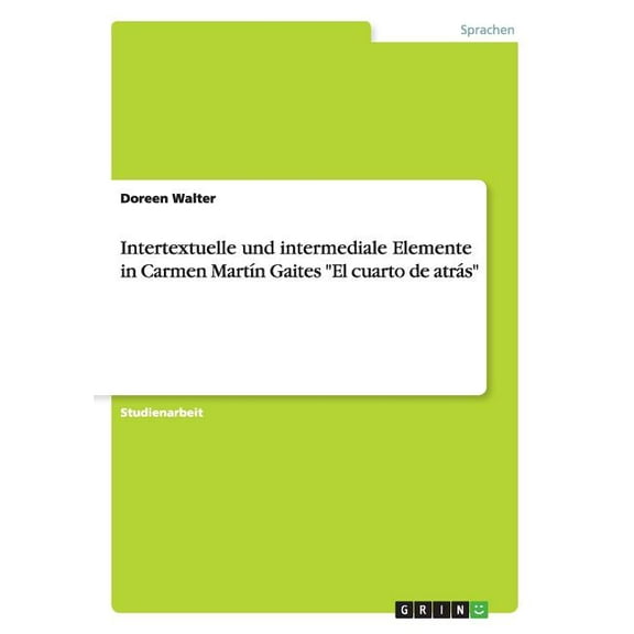 Intertextuelle und intermediale Elemente in Carmen Martín Gaites El cuarto de atrás
