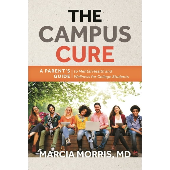 The Campus Cure: A Parent's Guide to Mental Health and Wellness for College Students, (Paperback)