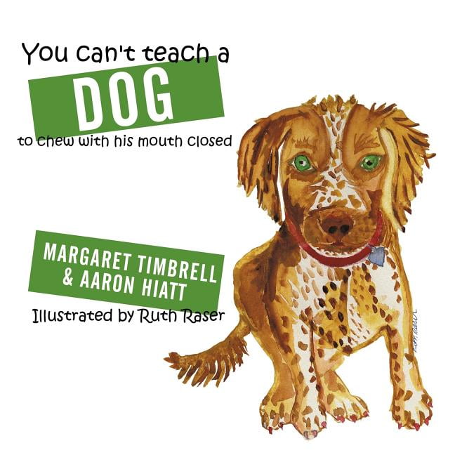 What Has A Mouth But Can T Chew You Can't Teach a Dog to Chew with His Mouth Closed (Paperback