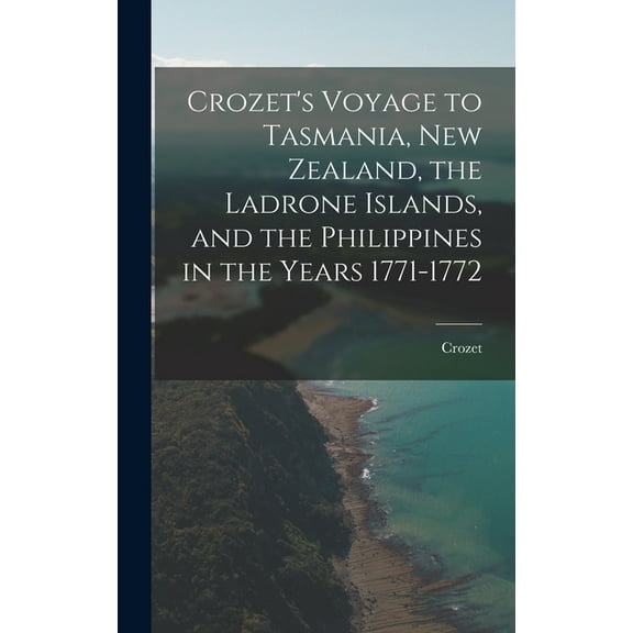 Crozet's Voyage to Tasmania, New Zealand, the Ladrone Islands, and the Philippines in the Years 1771-1772 (Hardcover)