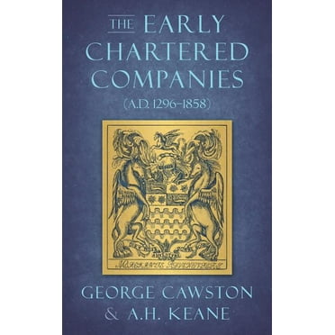 The Early Chartered Companies: (A.D. 1296-1858) (1896), (Hardcover)