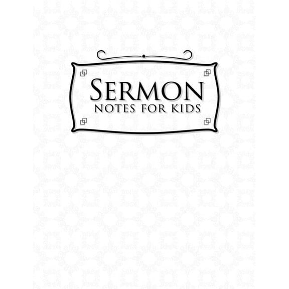 Sermon Notes for Kids: Sermon Notes for Kids: Inspirational Worship Tool To Record, Remember And Reflect on Weekly Scripture Notes, White Cover (Paperback)