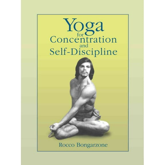 Yoga for Concentration and Self-Discipline  Paperback  0595401155 9780595401154 Rocco Bongarzone
