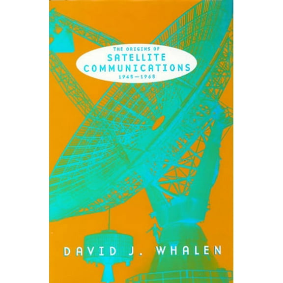 Smithsonian History of Aviation and Spaceflight Series: The Origins of Satellite Communications, 1945-1965 (Paperback)