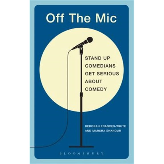 Pre-Owned Off the MIC: The World's Best Stand-Up Comedians Get Serious about Comedy (Paperback) 1472526384 9781472526380