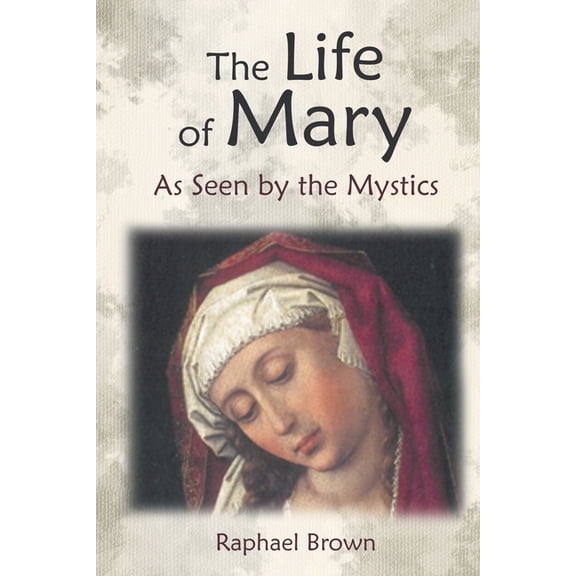 The Life of Mary As Seen by the Mystics
