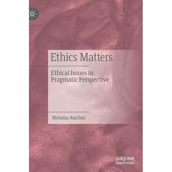 Ethics Matters: Ethical Issues in Pragmatic Perspective, (Hardcover)