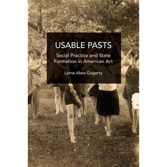 Historical Materialism Usable Pasts: Social Practice and State Formation in American Art, (Paperback)