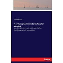 Tyel Ulenspiegel in niedersÃ¤chsischer Mundart: nach dem Ã¤ltesten Druck des Servais Kruffter photolithographisch nachgebi, (Paperback)
