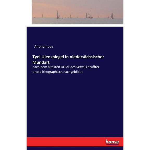 Tyel Ulenspiegel in niedersÃ¤chsischer Mundart: nach dem Ã¤ltesten Druck des Servais Kruffter photolithographisch nachgebi, (Paperback)