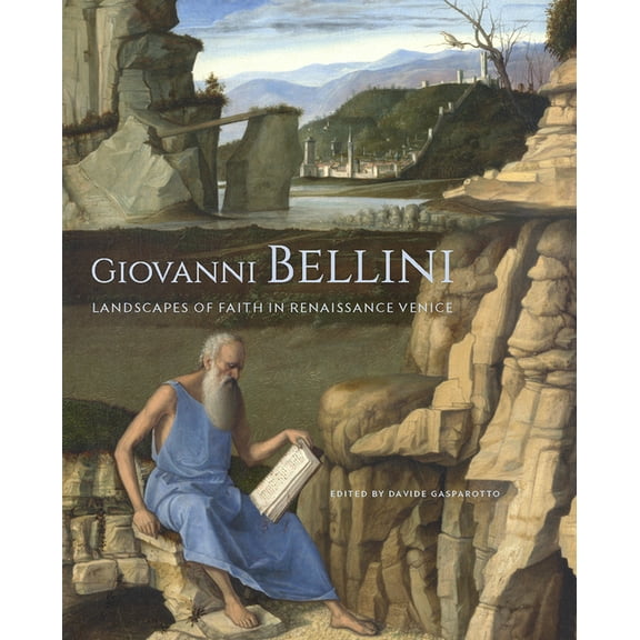 Giovanni Bellini : Landscapes of Faith in Renaissance Venice (Hardcover)