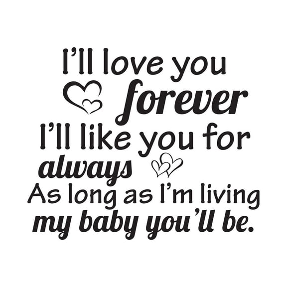Children My Baby You'll Be Loving Quote Wall Decal Decoration I'll Love You Forever I'll Like You For Always Parent Quotes Lasts Years and Easily Removable - Size: 10 In(W) x 8 In(H)