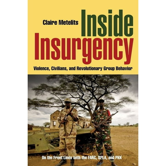 Inside Insurgency: Violence, Civilians, and Revolutionary Group Behavior, (Paperback)