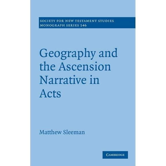 Society for New Testament Studies Monogr Geography and the Ascension Narrative in Acts, Book 146, (Hardcover)