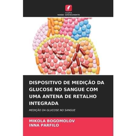 Dispositivo de MediÃ§Ã£o Da Glucose No Sangue Com Uma Antena de Retalho Integrada, (Paperback)