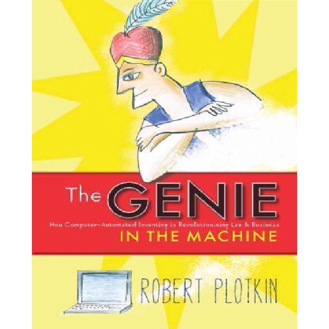 The Genie in the Machine: How Computer-Automated Inventing Is Revolutionizing Law and Business