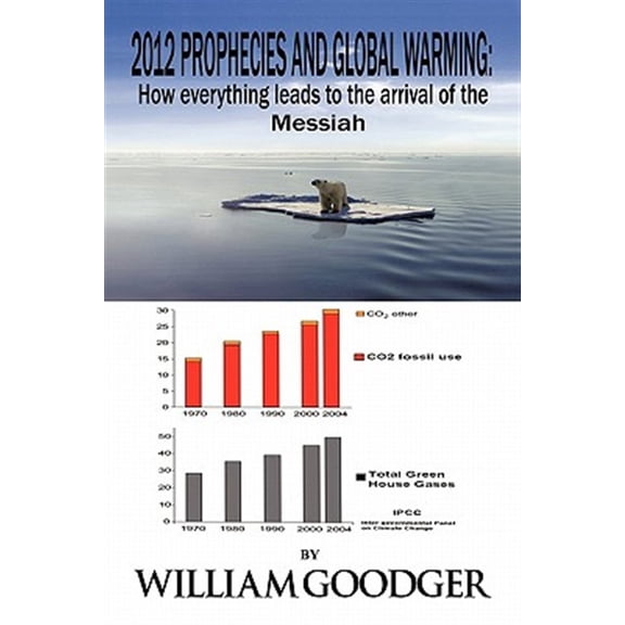 Pre-Owned 2012 Prophecies and Global Warming : How Everything Leads to the Arrival of the Messiah