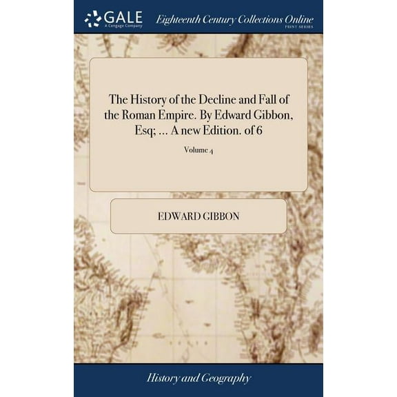 The History of the Decline and Fall of the Roman Empire. By Edward Gibbon, Esq; ... A new Edition. of 6; Volume 4 (Hardcover)