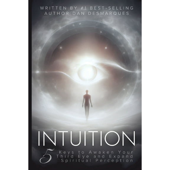 Intuition: 5 Keys to Awaken Your Third Eye and Expand Spiritual Perception, (Paperback)