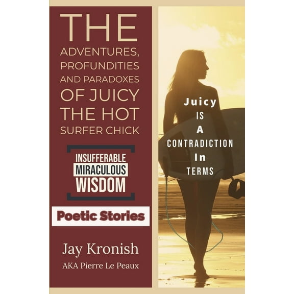 The Adventures, Profundities and Paradoxes of Juicy The Hot Surfer Chick (Paperback)