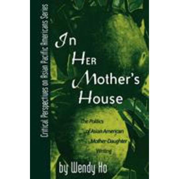 Pre-Owned In Her Mother's House: The Politics of Asian American Mother-Daughter Writing (Paperback) 0742503372 9780742503373