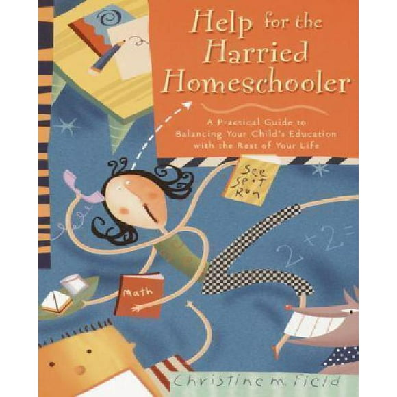 Help for the Harried Homeschooler By Field, Christine M.