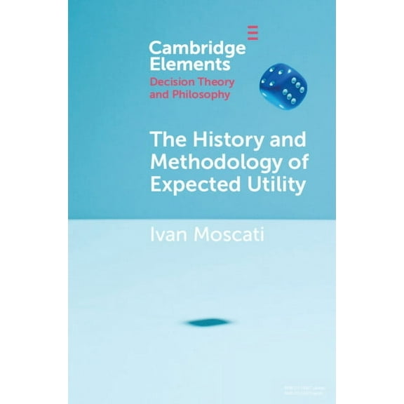 Elements in Decision Theory and Philosop The History and Methodology of Expected Utility, (Paperback)