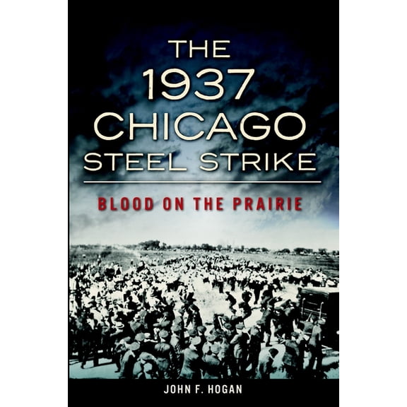 The 1937 Chicago Steel Strike: Blood on the Prairie (Paperback)