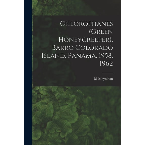 Chlorophanes (Green Honeycreeper), Barro Colorado Island, Panama, 1958, 1962, (Paperback)