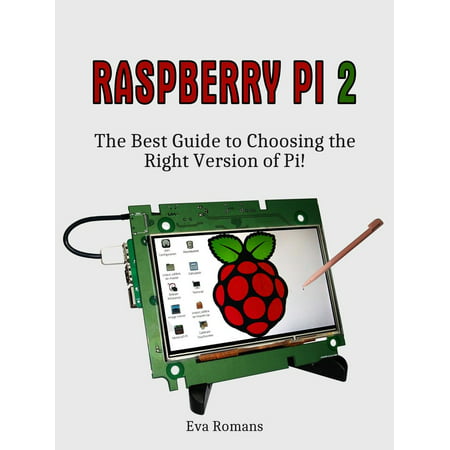 Raspberry Pi 2: The Best Guide to Choosing the Right Version of Pi! - (Best Raspberry Pi Applications)