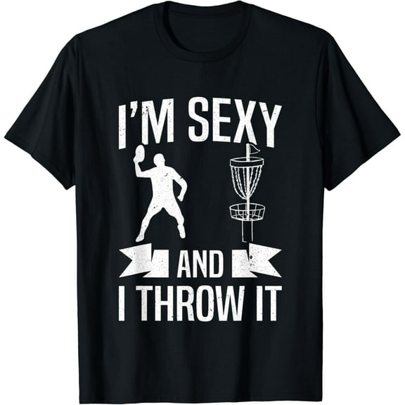 Disc Golfer I'm Sexy And I Throw It Disc Golf Funny Creative Graphic T-Shirt