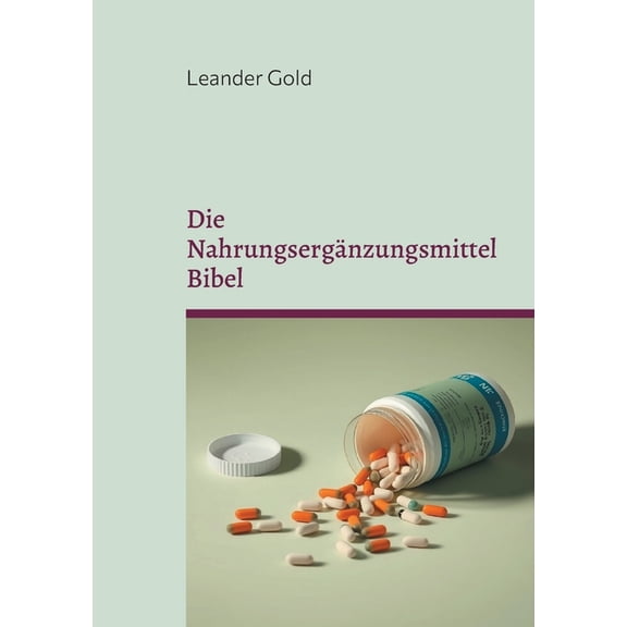 Die NahrungsergÃ¤nzungsmittel Bibel: Wissenswertes und Risiken, (Paperback)
