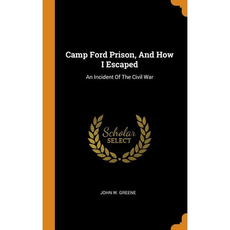 Camp Ford Prison, and How I Escaped : An Incident of the Civil War (Hardcover)