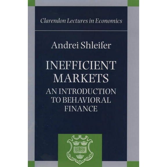 Clarendon Lectures in Economics Inefficient Markets ' an Introduction to Behavioral Finance ' (C.L.E.), (Hardcover)