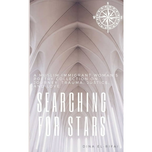 Searching for Stars: A Muslim Immigrant Woman's Poetry Collection On Journey, Trauma, Justice, and Love, (Paperback)