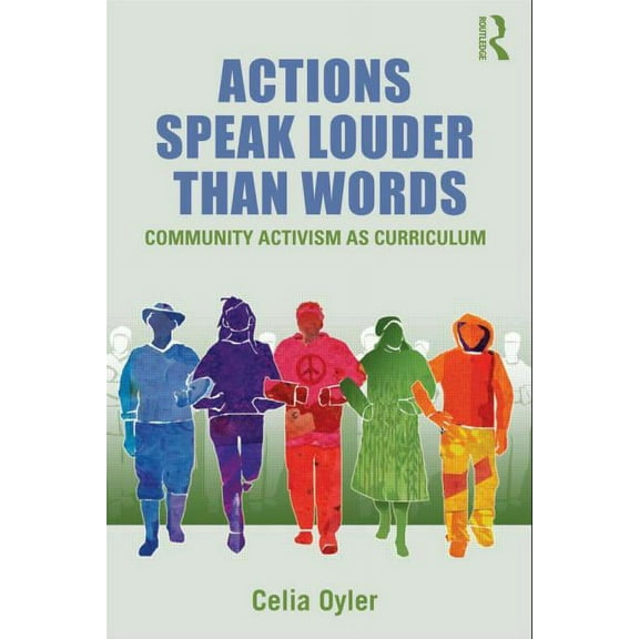 Teaching/Learning Social Justice Actions Speak Louder than Words: Community Activism as Curriculum, (Paperback)