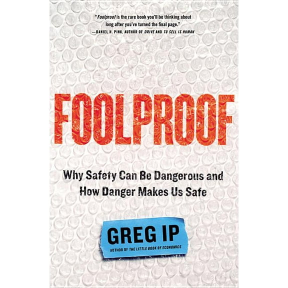 Foolproof: Why Safety Can Be Dangerous and How Danger Makes Us Safe, (Hardcover)