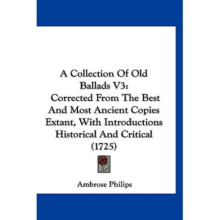 A Collection of Old Ballads V3 : Corrected from the Best and Most Ancient Copies Extant, with Introductions Historical and Critical