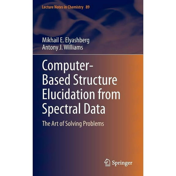 Lecture Notes in Chemistry Computer-Based Structure Elucidation from Spectral Data: The Art of Solving Problems, Book 89, (Hardcover)