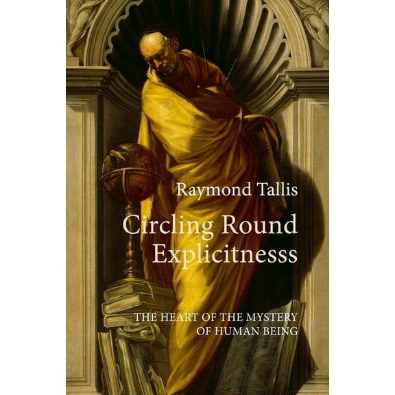 Circling Round Explicitness: The Heart of the Mystery of Human Being, (Hardcover)