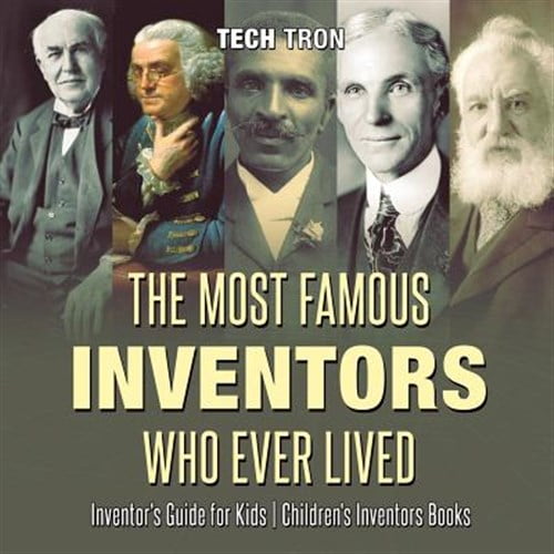 Pre-Owned The Most Famous Inventors Who Ever Lived Inventor's Guide for Kids Children's Inventors Books (Paperback) 1541917065 9781541917064