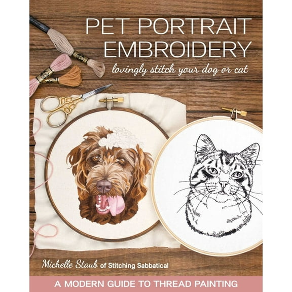 Pet Portrait Embroidery: Lovingly Stitch Your Dog or Cat; A Modern Guide to Thread Painting, (Paperback)