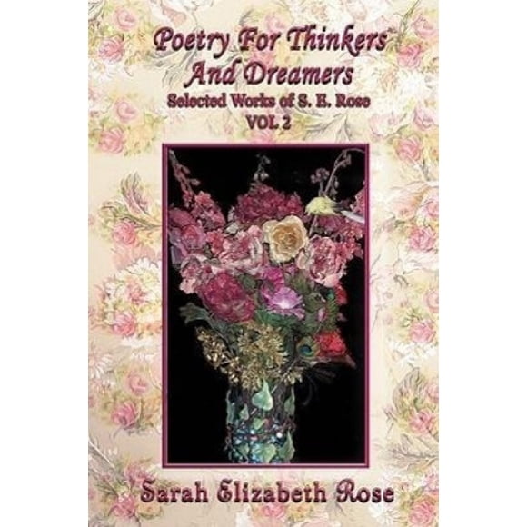 Poetry for Thinkers and Dreamers: Selected Works of S. E. Rose Vol 2
